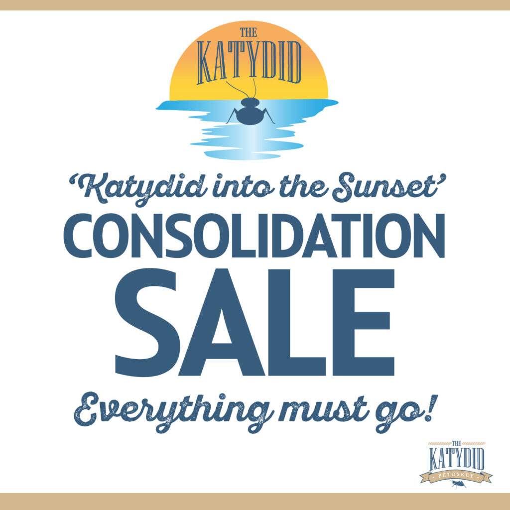 Katydid into the Sunset Consolidation Sale. Everything Must go